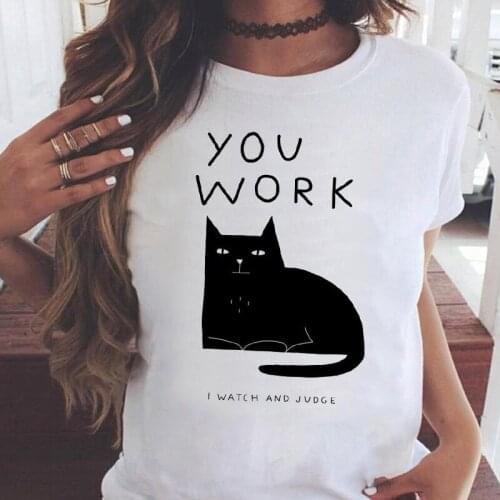 Women t-shirts Fashion cat you work print Short Sleeve Summer Ladies tshirts Female Tees Graphics O-neck streetwear tshirt femme