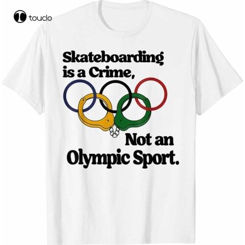 New Skateboarding Is A Crime Not An O.Lympic Sport T-Shirt Cotton Tee Shirt
