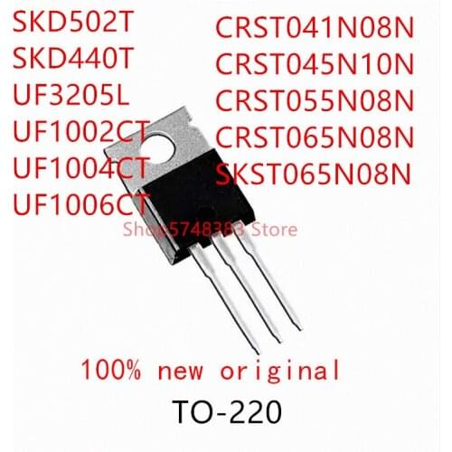 10PCS SKD502T SKD440T UF3205L UF1002CT UF1004CT UF1006CT CRST041N08N CRST045N10N CRST055N08N CRST065N08N SKST065N08N TO-220
