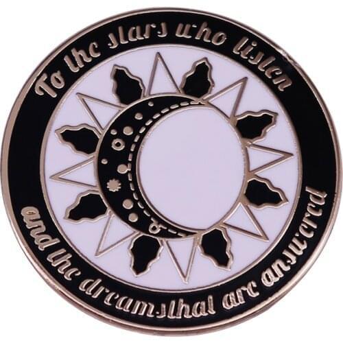 To The Stars Who Listen - Sarah J Maas Pin ACOMAF ACOTAR Book Inspired Badge Night Court Dreams Feyre Rhysand Accessory