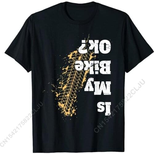 Is My Bike Ok ? T-Shirt Funny Vintage Biker Gift For Bikers Prevailing Mens T Shirts Cotton T Shirt Comfortable
