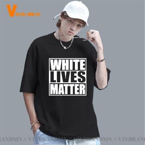 White Lives Matter T-shirt Black Lives Matter Funny Cool Designs Graphic T Shirts 100% Cotton Camisas Summer Basic Tops