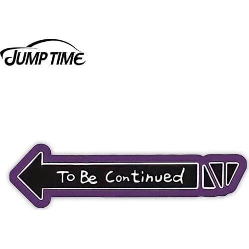 Jump Time 13cm x3.2cm Car Sticker To Be Continue Decals Funny Motorcycle Window Trunk SUV JDM Waterproof Vinyl Car Accessories