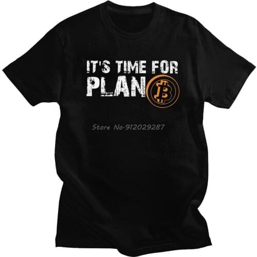 Its Time For Plan B Bitcoin T Shirt BTC Crypto Currency T-Shirt Man Cotton Cryptocurrency Blockchain Top Short Sleeved Geek Tee