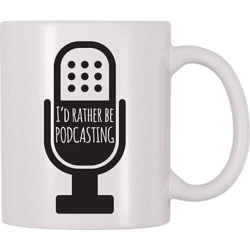 I'd Rather Be Podcasting Coffee Mug (11 oz)