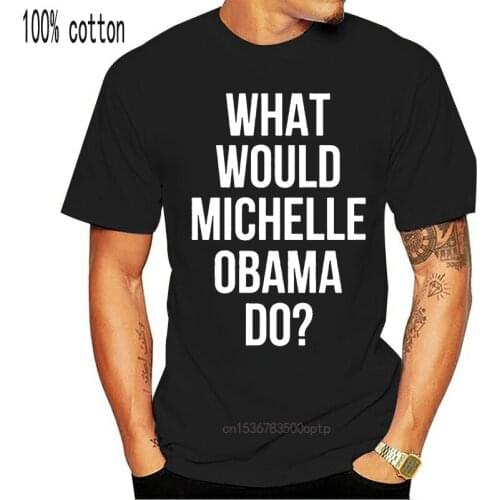 Men t shirt Short sleeve What Would Michelle Obama Do T Shirt T Shirt Women t-shirt tee tops