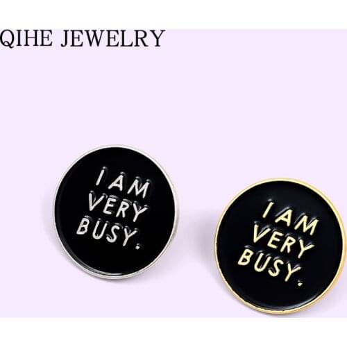 I am very busy Enamel Pin Life Quotes Black Round Brooches For Women Men Fashion Jewelry Badges Bag Clothes Lapel Pin Wholesale
