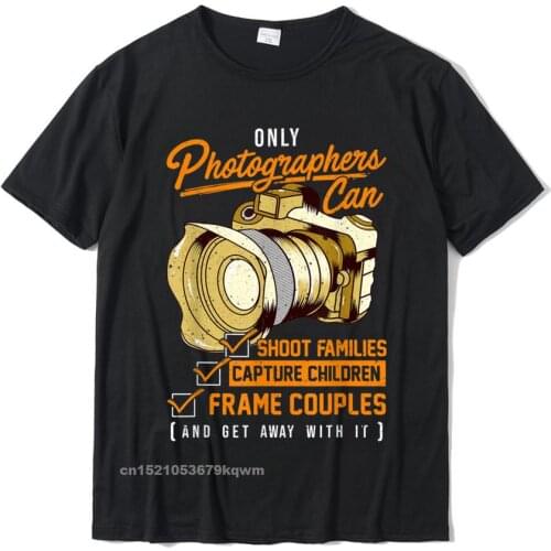 Funny Photographers Photography Camera Sayings Quote T-Shirt New Design Print Tees Cotton Tshirts For Boys Printed