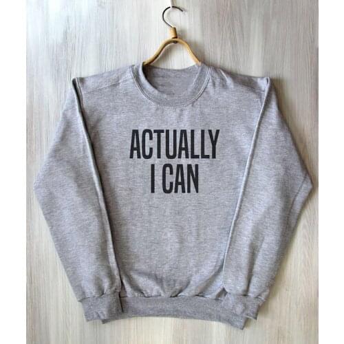 Actually I Can Sweatshirt Fitness Positive Motivational Workout Power Tumblr Sweatshirt greys sweatshirt casual tops