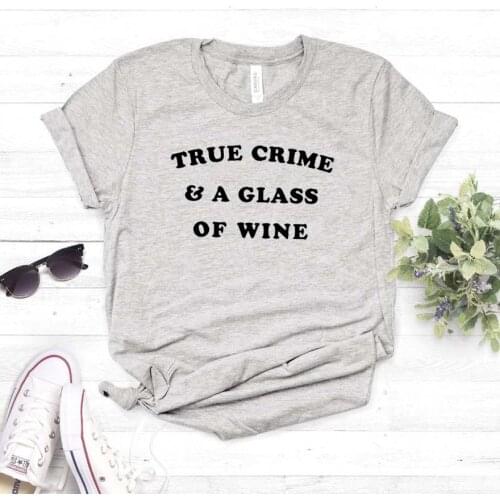 True Crime & A Glass Of Wine Women tshirt Cotton Casual Funny t shirt For Lady Girl Top Tee Hipster Drop Ship NA-149