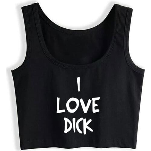 Crop Top Female I LOVE DICK FUN SEX HUMOUR GIFT FRIENDS GIRL Fit Vintage Sleeveless Tops Women