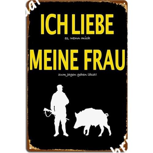 I Love It When My Wife Lets Me Go Hunting Metal Plaque Poster Wall Decor Designing Club Bar Club Party Tin Sign Posters