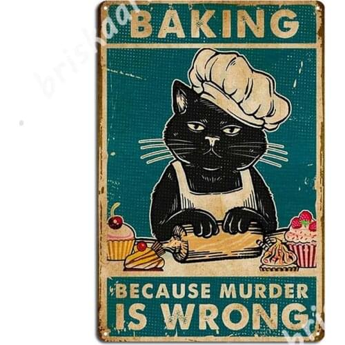 Baking Because Murder Is Wrong Metal Signs Club Bar Funny Plaques Club Tin sign Posters