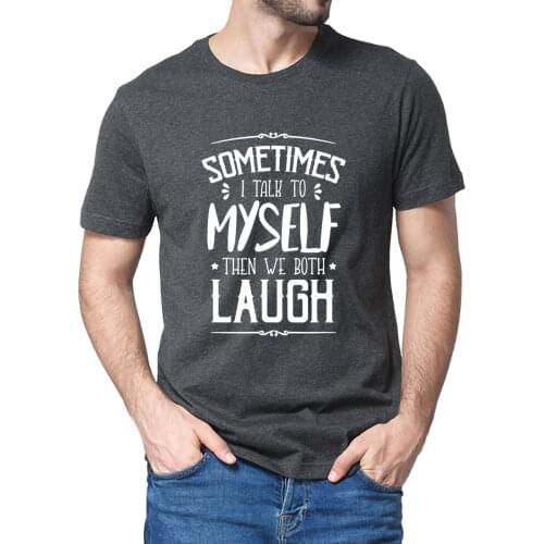 Sometimes I Talk To Myself Then We Both Laugh Funny Summe Mens 100% Cotton Novelty T-Shirt Unisex Humor Women Soft Top Tee