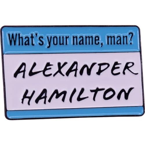 Whats Your Name, Man Alexander Hamiltonnn Enamel Pin Lin Miranda Brooch great Musical Jewelry
