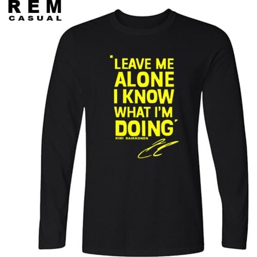 XMK LEAVE ME ALONE I KNOW WHAT I AM DOING KIMI RAIKKONEN T-shirt Top Cotton Men Long sleeve T shirt New DIY Style