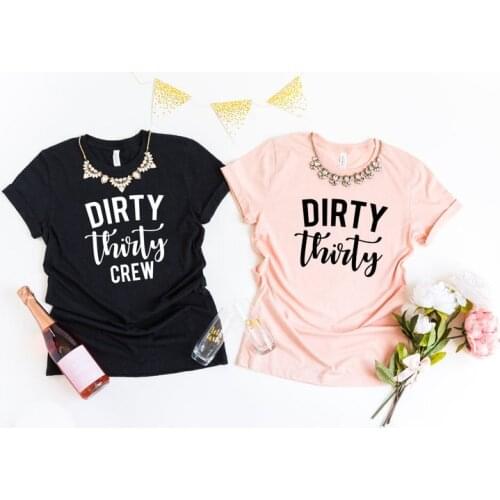 Dirty Thirty Crew Fashion Birthday Party Harajuku Female Clothing Cotton Black White Women T-shirt Short Sleeve Girl Top Tees