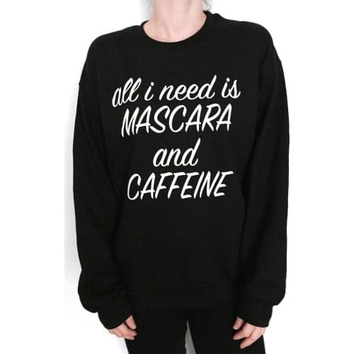Skuggnas New Arrival All I need is Mascara and Caffeine Sweatshirt Black Crewneck For Women Fashion Hipster Trendy Sweatshirt