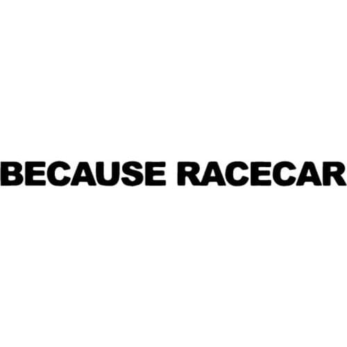 13.8X1CM BECAUSE RACECAR Car Sticker Vinyl Decal Art Decor