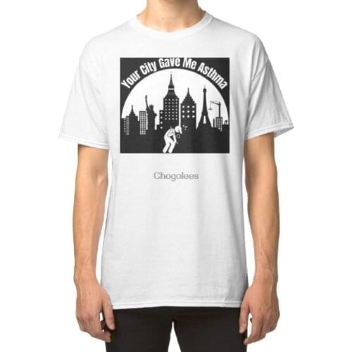 Your City Gave Me Asthma Classic Unisex T-Shirt Ladies T-Shirt Sweatshirt Hoodie Z5MU