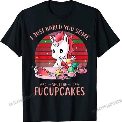 Funny Unicorn I Just Baked You Some Shut The Fucupcakes T-Shirt Normal Harajuku Men Tops & Tees Printed Latest Top T-Shirts