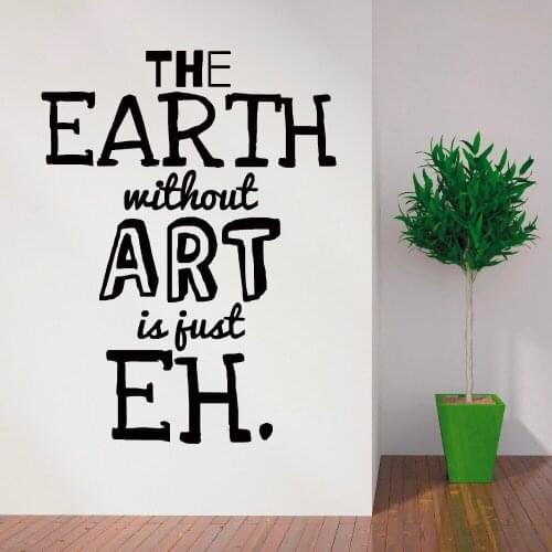 Art Design Quotes Wall Mural The Earth Without Art Is just EH Creative Wall Sticker Living Room Bedroom Decorative WallpaerY-857