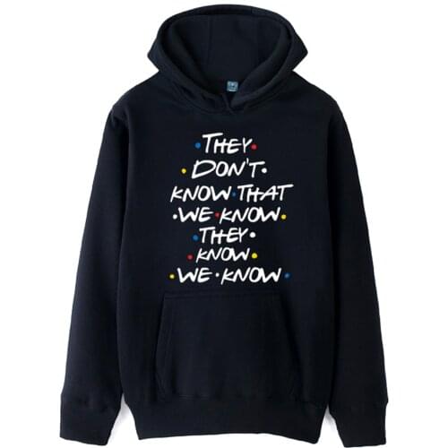 FRIENDS They Don't know that we know they know we know Woman hoodie Cotton female girls fleece polyester couple clothes autumn