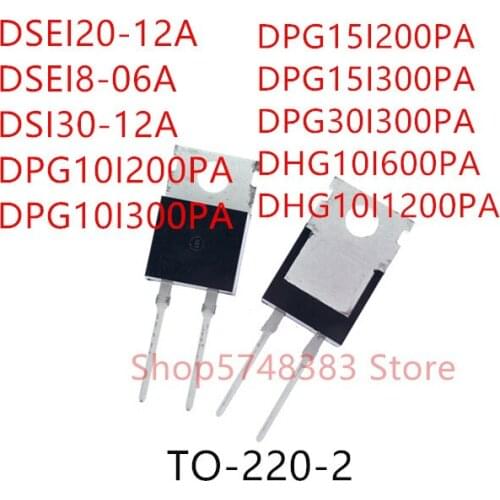 10PCS DSEI20-12A DSEI8-06A DSI30-12A DPG10I200PA DPG10I300PA DPG15I200PA DPG15I300PA DPG30I300PA DHG10I600PA DHG10I1200PA