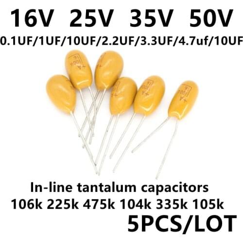5pcs/lot In-line tantalum capacitor 16V 25V 35V 50V 0.1UF/1UF/10UF/2.2UF/3.3UF/4.7UF/10UF 106k 225k 475k 104k 335k 105k