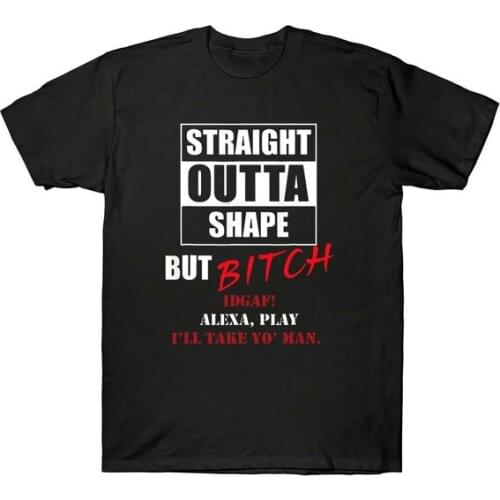 Straight Outta Shape But Bitch IDGAF I'll Take Yo' Man Funny Mens T-Shirt Tee