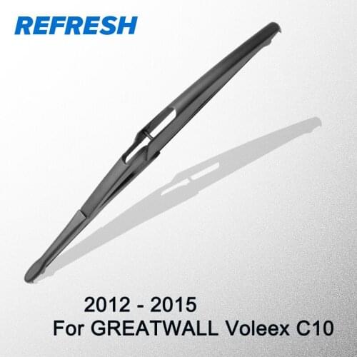 REFRESH Rear Wiper Blade for GREAT WALL Voleex C10 2012 2013 2014 2015