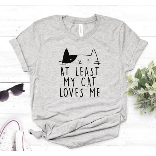 At Least My Cat Loves Me Print Women tshirt Casual Cotton Hipster Funny t shirt For Lady Top Tee 6 Colors Drop Ship BA-24