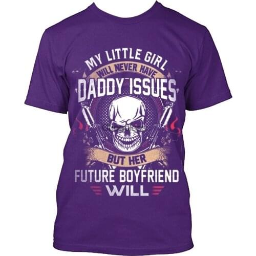 My Little Girl Will Never Have Daddy Issues But Her Future Boyfriend Will Graphic Tee Skull Cool T-shirt