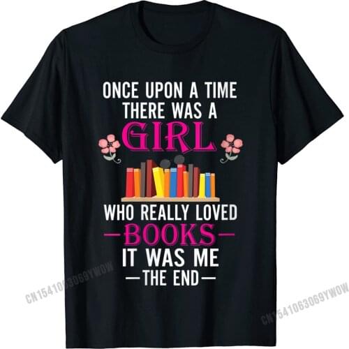 Womens Once Upon A Time There Was A Women Who Loved Books O-Neck T-Shirt Camisas Men Male Tops & Tees Street Graphic Top T-Shirt