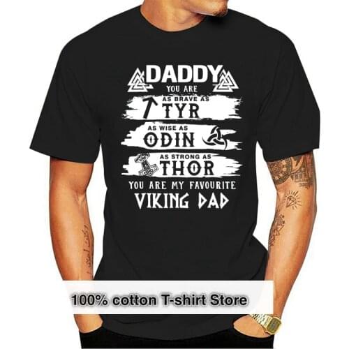 Daddy You Are As Tyr As Odin As Thor Viking Dad Shirt Brand 2018 New T Shirt Man Cotton Summer New Men Cotton T-Shirt Top Tee