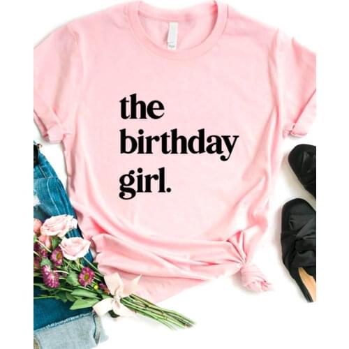 The Birthday Girl Print Women T Shirt Short Sleeve O Neck Loose Women Tshirt Ladies Fashion Tee Shirt Tops Camisetas Mujer