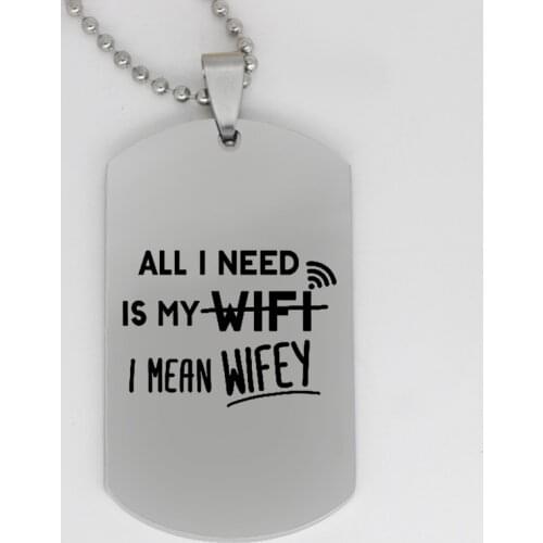 Ufine jewelry lovers gift pendant army card All I need is my wifi I mean wifey stainless steel customed necklace N4143