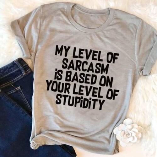My level of sarcasm is based on your level of stupidity t shirt slogan unisex cotton grunge tumblr camiseta aesthetic tees R144