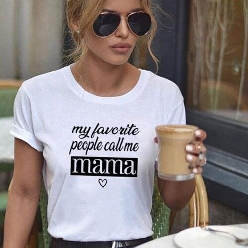 My Favorite People Call Mama T Shirt Women Short Sleeve Tshirts Women O-neck Loose Tee Shirt Femme Casual Camisetas Mujer Top
