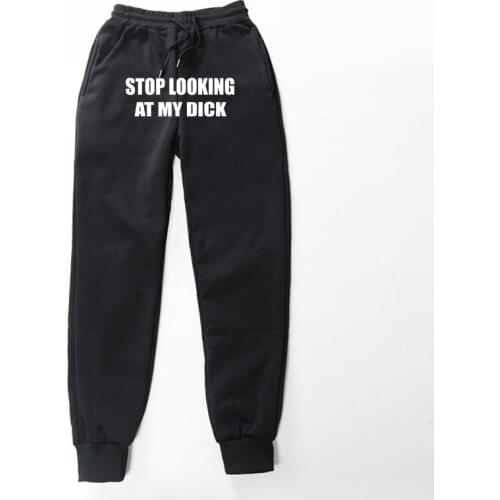 Pantalon Mens Pants Autumn Winter Casual Funny STOP LOOKING AT MY DICK printed Men Joggers Sweatpants Plus Trouse