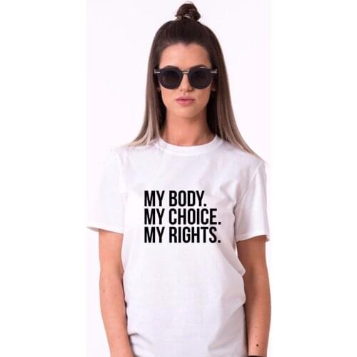 2019 New Hot sale O-neck short sleeve top clothing funny Tee cotton hip-hop Feminist T-Shirt MY Body MY Choice MY Rights T shirt