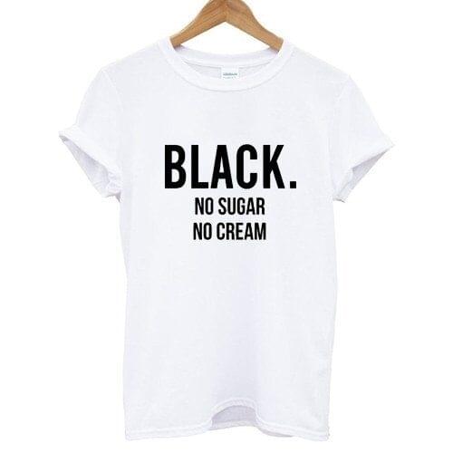 BLACK NO SUGAR NO CREAM Letters Print Women Tshirt No Fade Premium T Shirt For Lady Woman T-Shirts Graphic Top Tee Customize