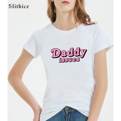 Slithice Daddy issues Hipster T-shirts tees Graphic Leisure Print Women T shirt Summer top White Camiseta Feminina