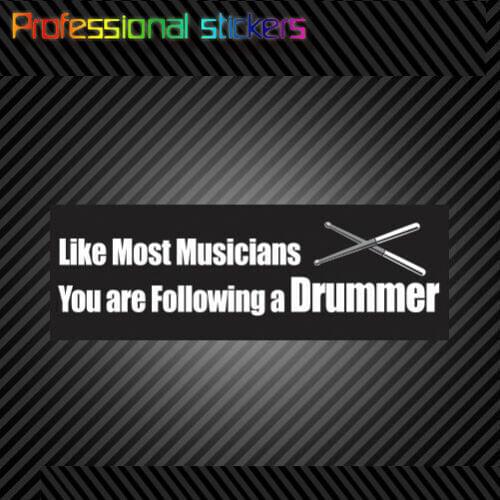 Like Most Musicians, You Are Following A Drummer Bumper Sticker Drums Musician Stickers for Cars, Bicycles, Laptops, Motos