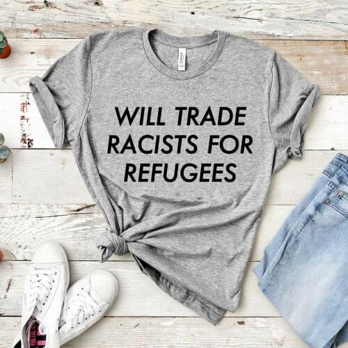 Will Trade Racists for Refugees T-Shirt No Human Is Illegal Shirt Unsex Immigrant Tee Anti Racist Race Equality Tees Tumblr Tops