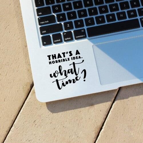 Thats a Horrible Idea What Time Vinyl Sticker Car Decor , Funnny Quotes Laptop Decal for Apple Macbook Pro / Air Decoration
