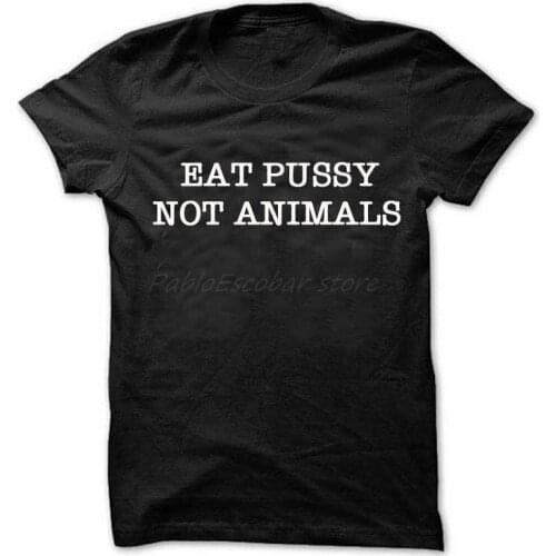 Eat Pussy Not Animals Shirt Vegan Tee Vegetarian Lesbian Summer shirt feminist men cotton tshirt summer brand t-shirt