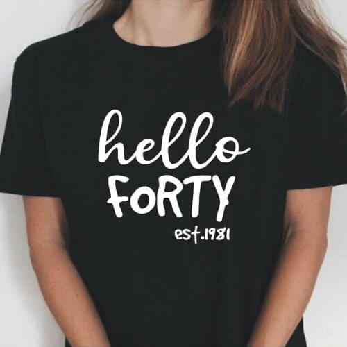 Birthday Tee Shirt Femme Hello Forty Est.1981 Letter Print Woman Tshirts Short Sleeve Casual T-shirts Plus Size Camiseta Mujer
