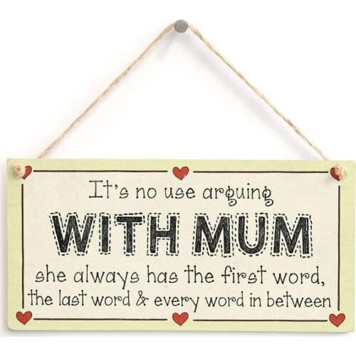 Meijiafei Its no use arguing with Mum...she always has the first word, the last word & every word in between -Mum Sign 10" X 5"