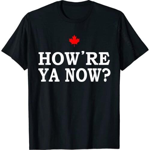 How're Ya Now? T-Shirt Tshirts Party Wholesale Men Tees Party Cotton Fabric Funny Design Clothes
